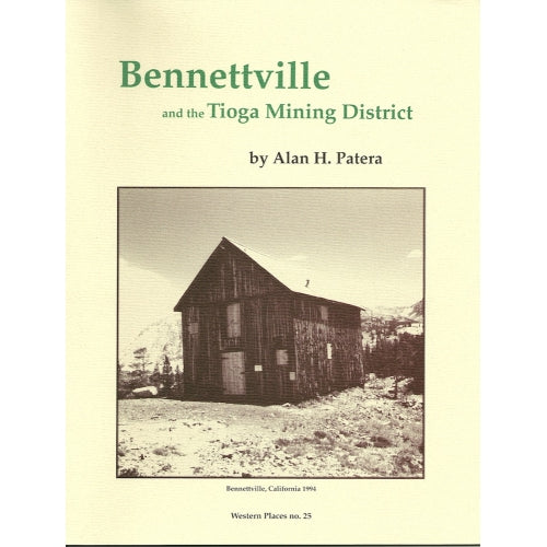 Bennettville and the Tioga Mining District by Alan H. Patera (Western Places Vol 7-1)