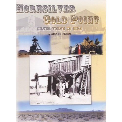 Hornsilver/Gold Point Nevada: Silver turns to Gold by Alan H. Patera (Western Places Volume 7-2)