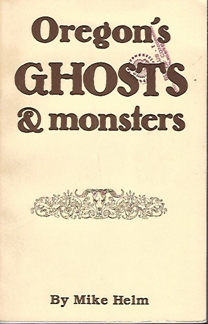 Oregon’s GHOSTS & monsters by Mike Helm -book- (Oregon, US)