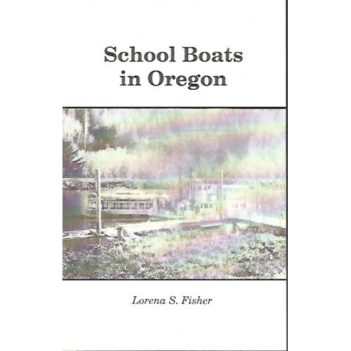 School Boats in Oregon by Lorena S. Fisher -book- (Douglas County, OR)