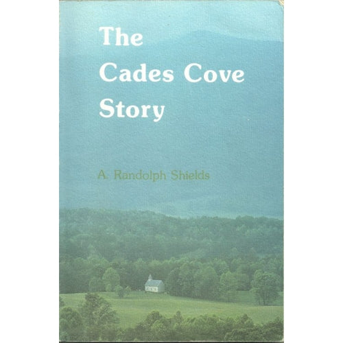 The Cades Cove Story by A. Randolph Shields-book- (Blount County, TN)