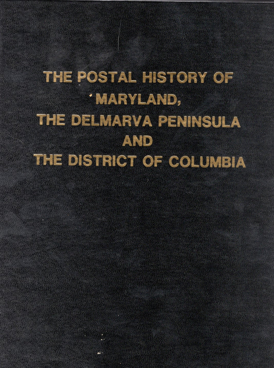 The Postal History of Maryland, The Delmarva Peninsula, and The District of Columbia by Chester M. Smith and John L. Kay -book- (Maryland, US)